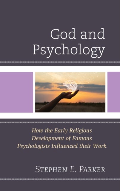 God and Psychology - How the Early Religious Development of Famous Psychologists Influenced their Work