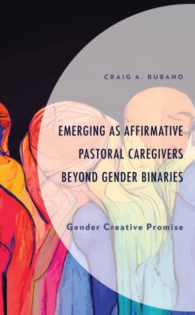 Emerging as Affirmative Pastoral Caregivers Beyond Gender Binaries - Gender Creative Promise