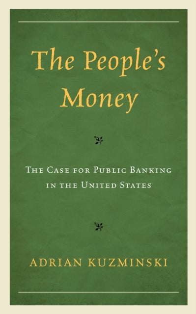 The People’s Money - The Case for Public Banking in the United States