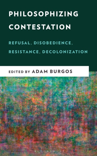 Philosophizing Contestation - Refusal, Disobedience, Resistance, Decolonization
