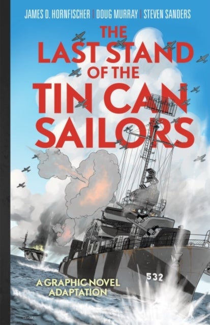 The Last Stand of the Tin Can Sailors - The Extraordinary World War II Story of the U.S. Navy's Finest Hour