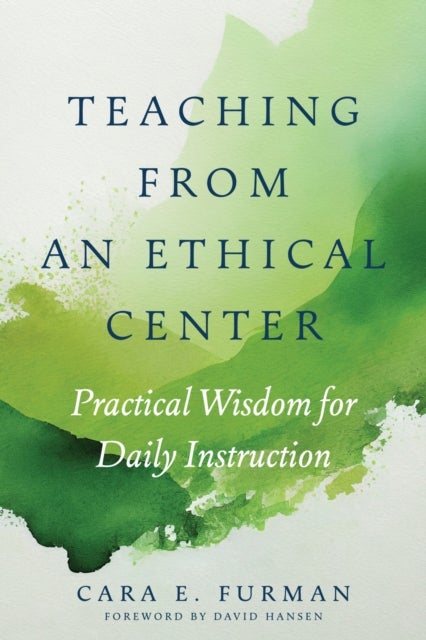 Teaching from an Ethical Center - Practical Wisdom for Daily Instruction