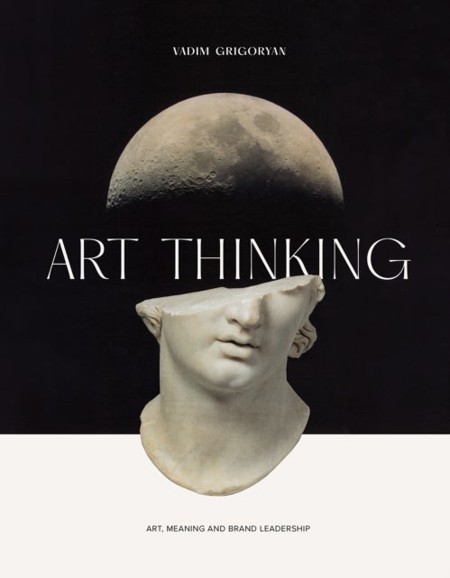 Art Thinking - Art, Meaning and Brand Leadership