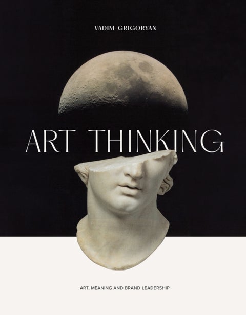Art Thinking - Art, Meaning and Brand Leadership