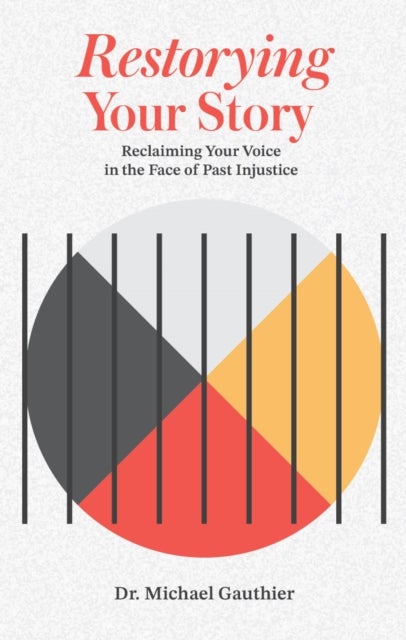 Restorying Your Story - Reclaiming your voice in the face of injustices of the past