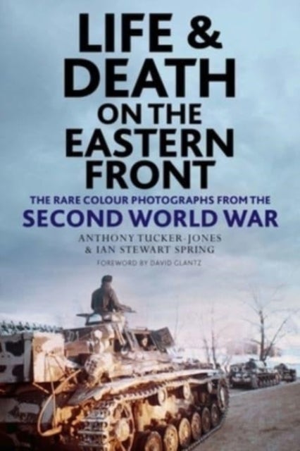 Life and Death on the Eastern Front - Rare Colour Photographs From World War II