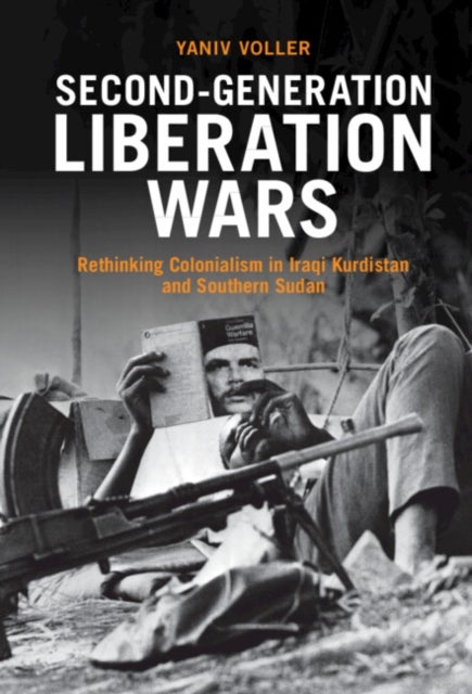 Second-Generation Liberation Wars - Rethinking Colonialism in Iraqi Kurdistan and Southern Sudan