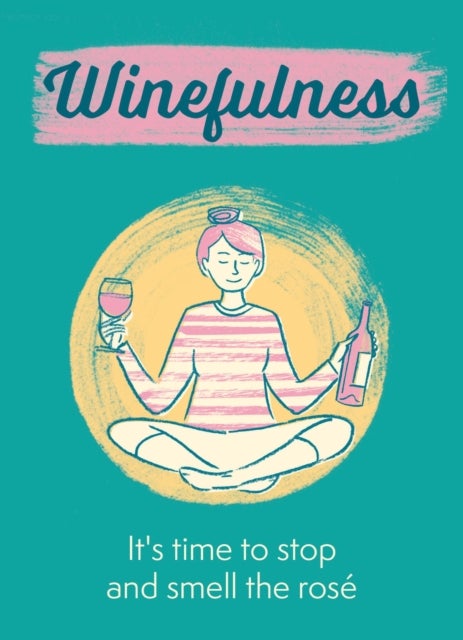 Winefulness - It's time to stop and smell the rose