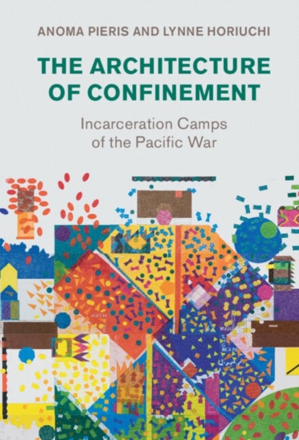 The Architecture of Confinement - Incarceration Camps of the Pacific War