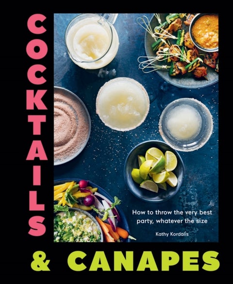 Cocktails & Canapes - How to Throw the Very Best Party, Whatever the Size
