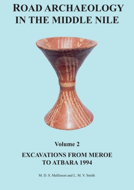 Road Archaeology in the Middle Nile: Volume 2 - Excavations from Meroe to Atbara 1994