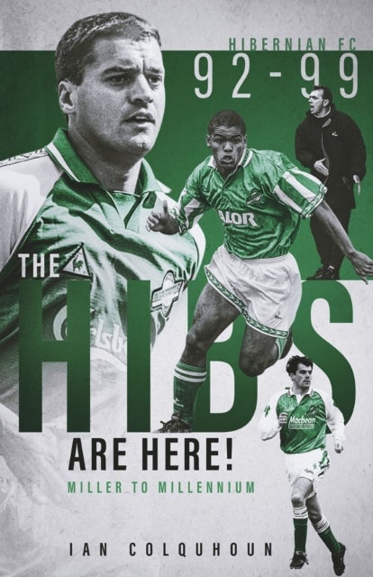 The Hibs are Here - Miller to Millennium
