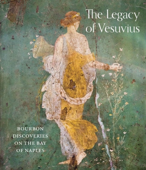 The Legacy of Vesuvius - Bourbon Discoveries on the Bay of Naples
