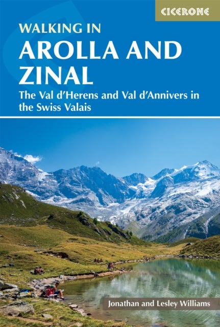 Walking in Arolla and Zinal - Walks and short treks in the Val d'HA©rens and Val d'Anniviers in the Swiss Valais