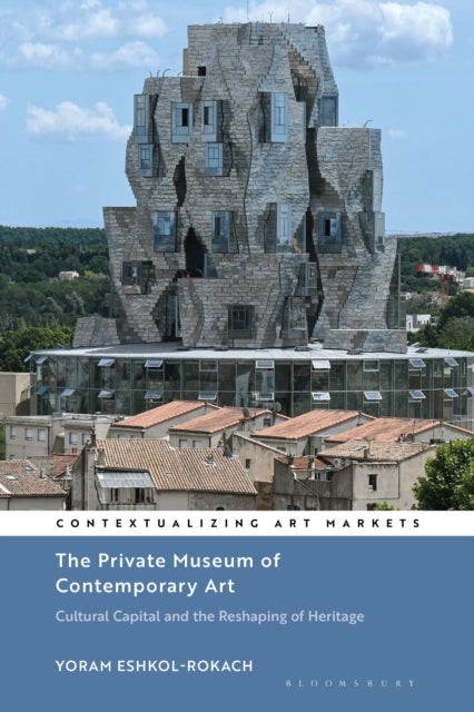 The Private Museum of Contemporary Art - Cultural Capital and the Reshaping of Heritage