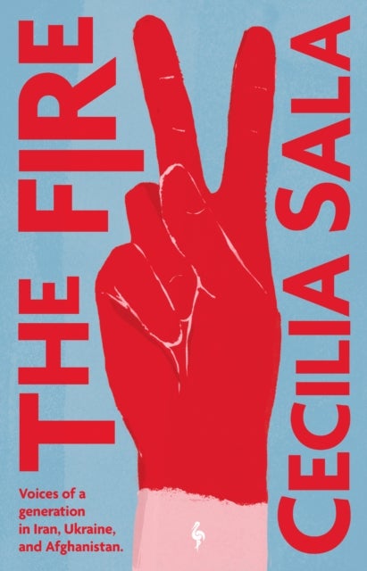 The Fire - Voices of a Generation in Iran, Ukraine, & Afghanistan