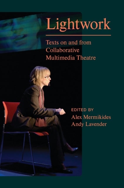 Lightwork - Texts on and from Collaborative Multimedia Theatre