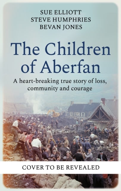 The Children of Aberfan - A heart-breaking true story of loss, community and courage