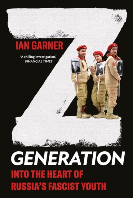 Z Generation - Into the Heart of Russia's Fascist Youth