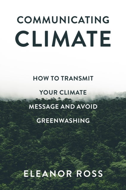 Communicating Climate - How to Transmit Your Climate Message and Avoid Greenwashing