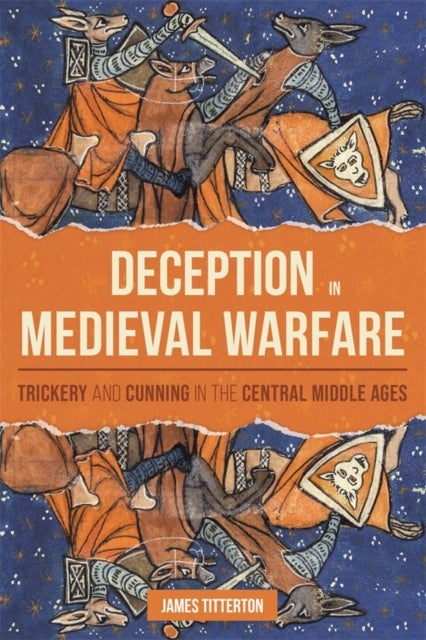 Deception in Medieval Warfare - Trickery and Cunning in the Central Middle Ages