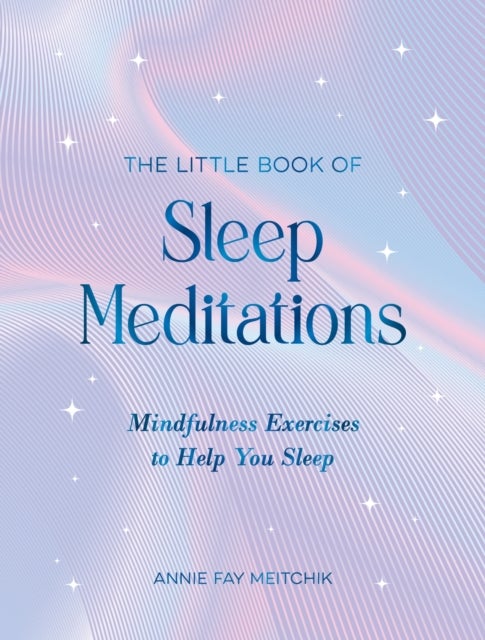 The Little Book of Sleep Meditations - Mindfulness Exercises to Help You Sleep