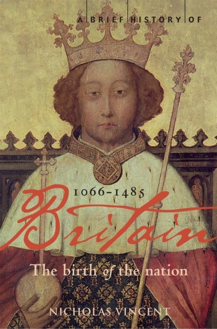 A Brief History of Britain 1066-1485 - The Birth of the Nation