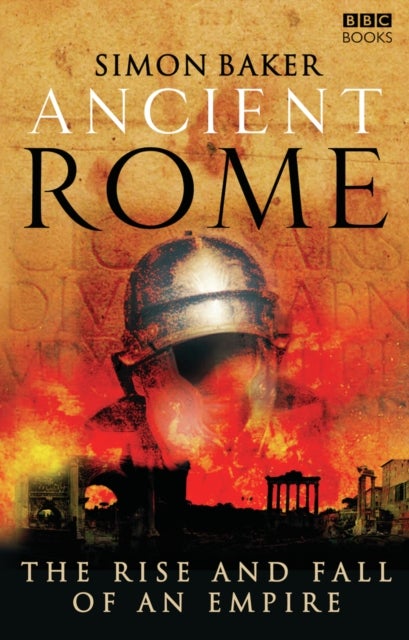 Ancient Rome: The Rise and Fall of an Empire - The Rise and Fall of An Empire