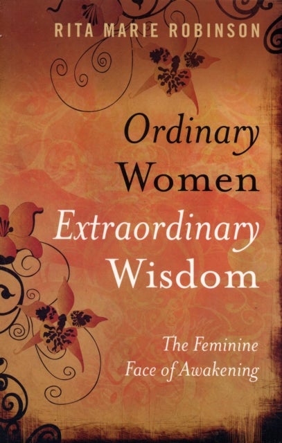 Ordinary Women, Extraordinary Wisdom ¿ The Feminine Face of Awakening
