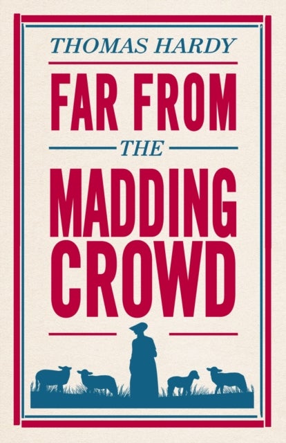 Far From the Madding Crowd - Annotated Edition (Alma Classics Evergreens)