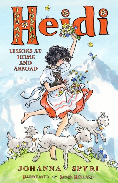 Heidi: Lessons at Home and Abroad - Brand-new, unabridged translation by Peter James Bowman, with charming illustrations by Susan Hellard.
