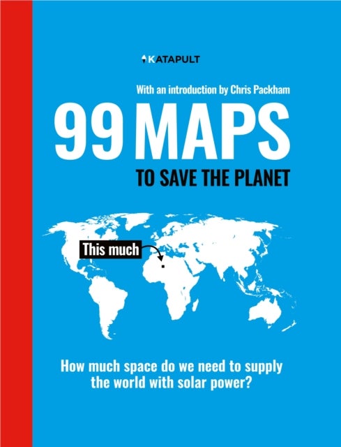 99 Maps to Save the Planet - With an introduction by Chris Packham