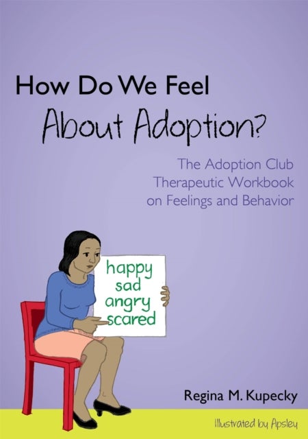 How Do We Feel About Adoption? - The Adoption Club Therapeutic Workbook on Feelings and Behavior