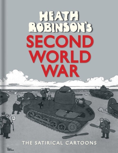 Heath Robinson's Second World War - The Satirical Cartoons