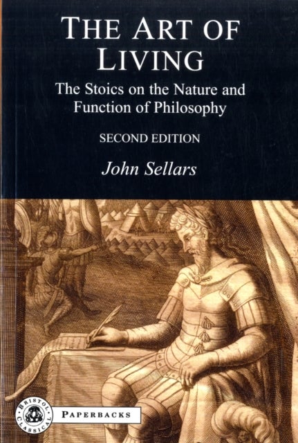 The Art of Living - The Stoics on the Nature and Function of Philosophy