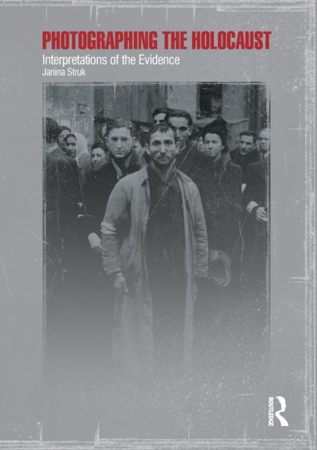 Photographing the Holocaust - Interpretations of the Evidence