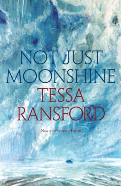 Not Just Moonshine - New and Selected Poems