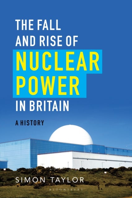 The Fall and Rise of Nuclear Power in Britain - A history