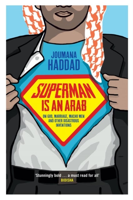 Superman is an Arab - On God, Marriage, Macho Men and Other Disastrous Inventions