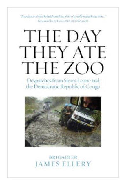 The Day They Ate The Zoo - Despatches from Sierra Leone and the Democratic Republic of Congo