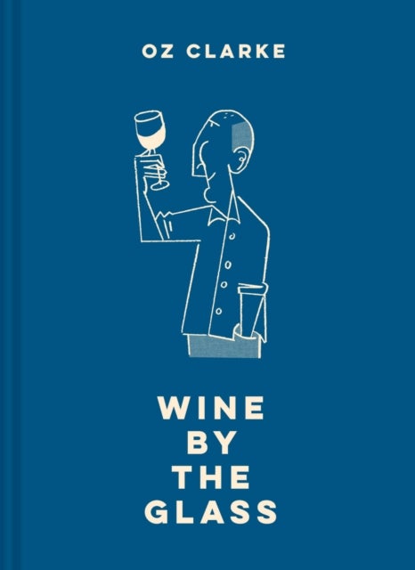 Oz Clarke Wine by the Glass - Helping you find the flavours and styles you enjoy