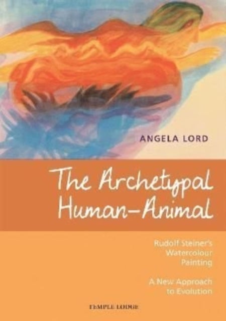 The Archetypal Human-Animal - Rudolf Steiner's Watercolour Painting - A New Approach to Evolution