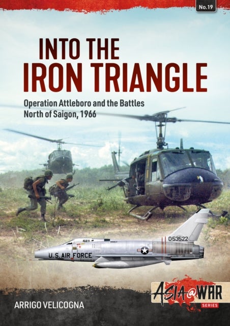 Into the Iron Triangle - Operation Attleboro and Battles North of Saigon, 1966