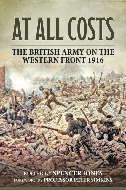 At All Costs - The British Army on the Western Front 1916
