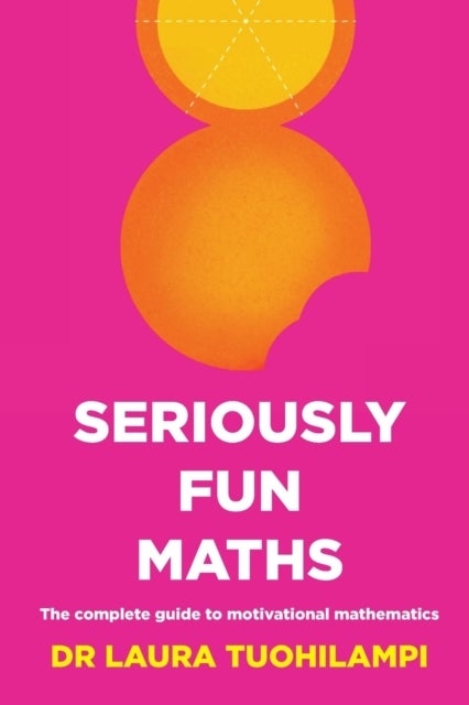Seriously Fun Maths - The Complete Guide to Motivational Mathematics