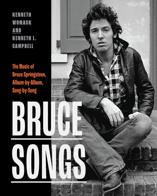 Bruce Songs - The Music of Bruce Springsteen, Album-by-Album, Song-by-Song