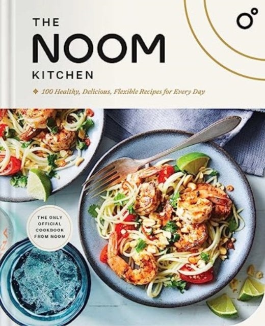 Noom Kitchen - 100 Healthy, Delicious, Flexible Recipes for Every Day