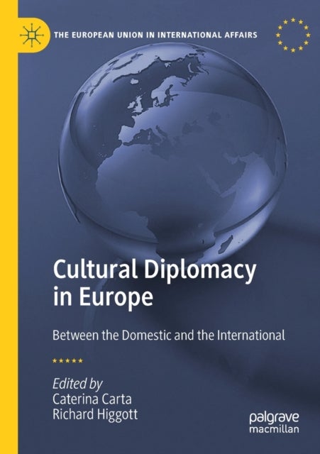 Cultural Diplomacy in Europe - Between the Domestic and the International