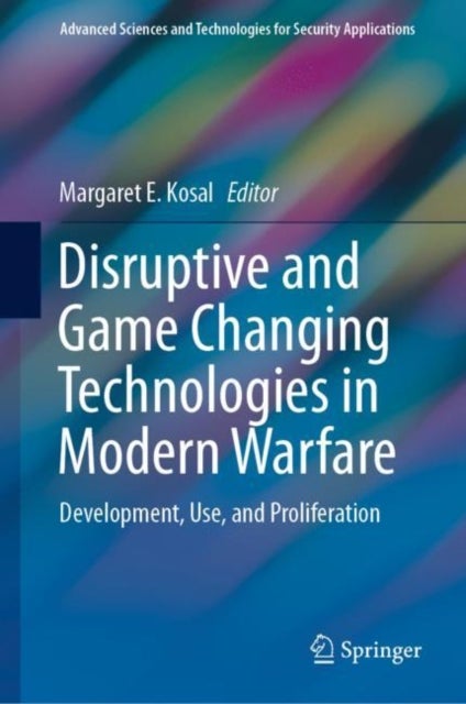Disruptive and Game Changing Technologies in Modern Warfare - Development, Use, and Proliferation