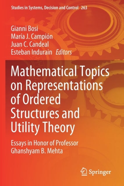 Mathematical Topics on Representations of Ordered Structures and Utility Theory - Essays in Honor of Professor Ghanshyam B. Mehta